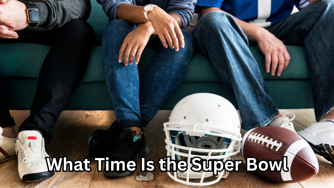 What Time Is the Super Bowl The Ultimate Guide for Fans Excited to Watch